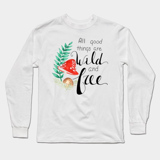 All Good Things are Wild and Free Long Sleeve T-Shirt by cassi-b-designs